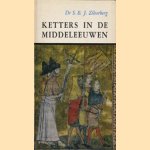 Ketters in de middeleeuwen door S.B.J. Zilverberg