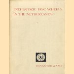 Prehistoric disc wheels in the Netherlands door J.D. van der Waals