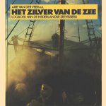 Het zilver van de zee: logboek van de Nederlandse zeevisserij door Arie van der Veer