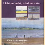 Licht en lucht, wind en water: Flip Schrameijer, tekenaar, schilder, etser en aquarellist, een keuze uit 60 jaar werk door Flip Schrameijer