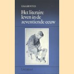 Het literaire leven in de zeventiende eeuw door E.K. Grootes