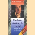 Uw baan staat op de tocht! Het einde van de overlegeconomie door Pim Fortuyn