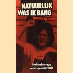 Natuurlijk was ik bang: een blanke vrouw vecht tegen apartheid door Norma Kitson