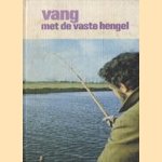 Vang met de vaste hengel door A.A.C. Vinken e.a.