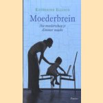 Moederbrein: hoe moederschap je slimmer maakt door Katherine Ellison