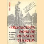 "Vrijgegeven door de Duitsche censuur": fotograaf in dienst van de bezetter door Erik Somers