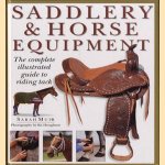 Saddlery & horse equipment: the complete illustrated guide to riding tack door Sarah Muir