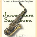 Jerome Kern saxophone: the music of Jerome Kern for saxophone door Jerome Kern