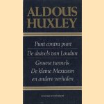 Punt contra punt / De duivels van Loudun / Groene tunnels / De kleine Mexicaan en andere verhalen door Aldous Huxley