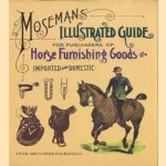 Moseman's illustrated guide for purchasers of horse furnishing goods, novelties, and stable appointments, imported and domestic. door C.M. Moseman and Brother