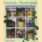 Fantastic flowerpots: 50 creative ways to decorate a plain pot door Bobbe Needham