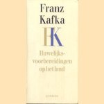 Huwelijksvoorbereidingen op het land en ander proza uit de nalatenschap door Franz Kafka