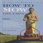 How to mow the lawn: the lost art of being a man door Sam Martin