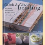 Quick & clever beading. Over 50 fast and fabulous ideas for crafting with beads door Dorothy Wood