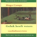 Geluk heeft veters: voetbalinterviews door Hugo Camps