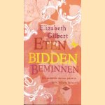 Eten, bidden, beminnen: de zoektocht van een vrouw in Italië, India en Indonesië door Elizabeth Gilbert