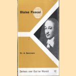 Blaise Pascal. Denkers over God en Wereld door Dr. A. Gommers