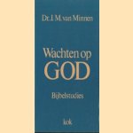 Wachten op God. Bijbelstudies door J.M. van Minnen