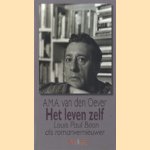 Het leven zelf. Louis Paul Boon als romanvernieuwer door Annie van den Oever