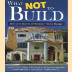 What not to build: architectural options for homeowners. Do's and Dont's of exterior home design door Sandra Edelman