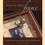 Craft the perfect frame: transform plain frames with papers, paints, and embellishments door Carin Heiden Atkins