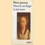 Vincent van Gogh is niet meer en andere herinneringen door Pierre Janssen