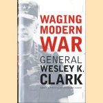 Waging modern war: Bosnia, Kosovo, and the future of combat door Wesley K. Clark