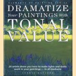 Dramatize your paintings with tonal value. 20 artists show you how to make lights and darks work in your paintings - in all mediums door Carole Katchen