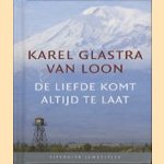 De liefde komt altijd te laat door Karel Glastra van Loon