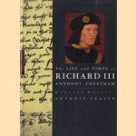 The life and times of Richard III door Anthony Cheetham