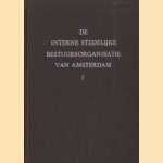 De interne stedelijke bestuursorganisatie van de gemeente Amsterdam (2 delen) door S.C. Bakkenist e.a.