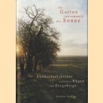 Im Garten versammelt die Sonne: Landschaftsbilder zwischen Rügen und Erzgebirge door Peter Jacobs