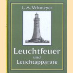 Leuchtfeuer und Leuchtapparate door Ludwig Alexander Veitmeyer