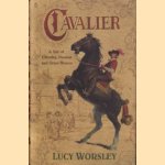 Cavalier: a tale of chivalry, passion and great houses door Lucy Worsley