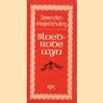 Bloedrode wijn: keuze uit oude en nieuwe verzen door Berendien Meijer-Schuiling