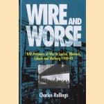 Wire and worse: RAF prisoners of war in Laufen, Bibarach, Lübeck and Warburg 1940-42 door Charles Rollings