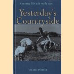 Yesterday's Countryside: Country Life as it Really Was door Valerie Porter