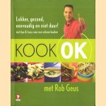 Kook OK: lekker, gezond, eenvoudig en niet duur!: met tips en trucs voor een schone keuken door Rob Geus