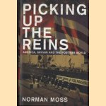 Picking up the Reins. America, Britain and the Postwar World door Norman Moss