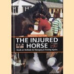 The injured horse: hands-on methods for managing & treating injuries door Amanda Sutton