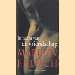 In naam van de vriendschap door Marilyn French