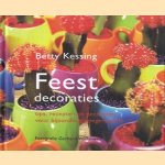 Feestdecoraties: tips, recepten en decoraties voor bijzondere gelegenheden door Betty Kessing