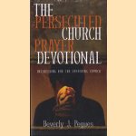 The persecuted church prayer devotional: interceding for the suffering church door Beverly Pegues