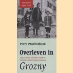 Overleven in Grozny, zes gewone vrouwen over de russisch-tsjetsjeense oorlog door Petra Prochazkova