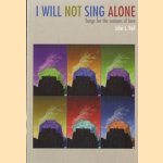 I will not sing alone: songs for the seasons of love door John L. Bell