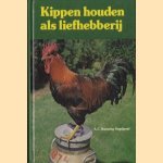 Kippen houden als liefhebberij: het verzorgen en fokken van raskippen en hun miniaturen door A.C. Banning-Vogelpoel