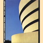 The Solomon R. Guggenheim Museum New York - Frank Lloyd Wright, Architect door diverse auteurs