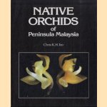 Native orchids of Peninsula Malaysia door Chris K. H. Teo