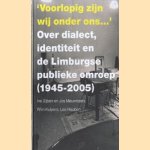 'Voorlopig zijn wij onder ons..': over dialect, identiteit en de Limburgse publieke omroep (1945-2005)
Ine Sijben
€ 8,00