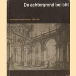 De achtergrond belicht: ontwerpen voor het theater, 1580-1850 door diverse auteurs